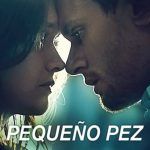 Pequeño Pez (Little fish) | Filmfilicos, blog de cine